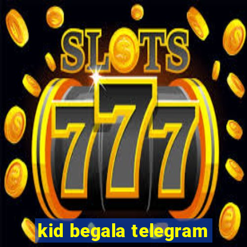 kid begala telegram